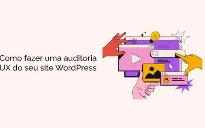 Como fazer uma auditoria de UX do seu site WordPress