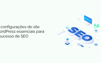 13 configurações de site WordPress essenciais para o sucesso de SEO