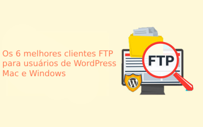 Os 6 melhores clientes FTP para usuários de WordPress Mac e Windows