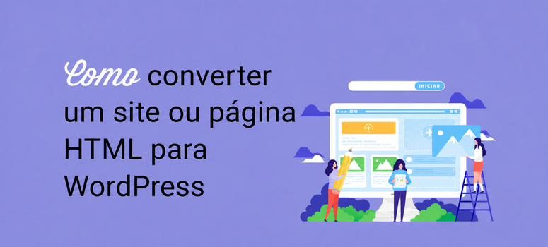 Ilustração sobre como converter um site ou página HTML para WordPress