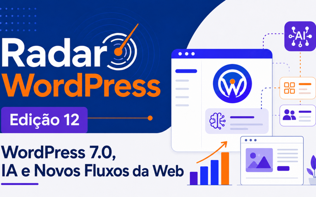 Edição 12 – WordPress 7.0, IA e Novos Fluxos da Web