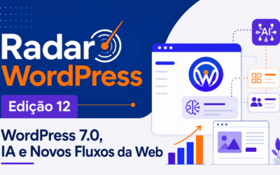 Edição 12 – WordPress 7.0, IA e Novos Fluxos da Web